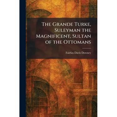 The Grande Turke, Suleyman the Magnificent, Sultan of the Ottomans