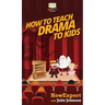 How To Teach Drama To Kids: Your Step By Step Guide to Teaching Drama to Kids
