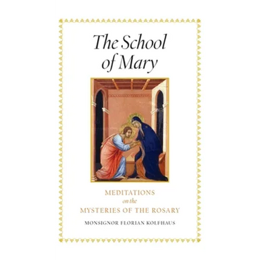 The School of Mary: Meditations on the Mysteries of the Rosary