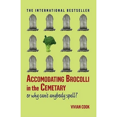 Accomodating Brocolli in the Cemetary: Or Why Can't Anybody Spell