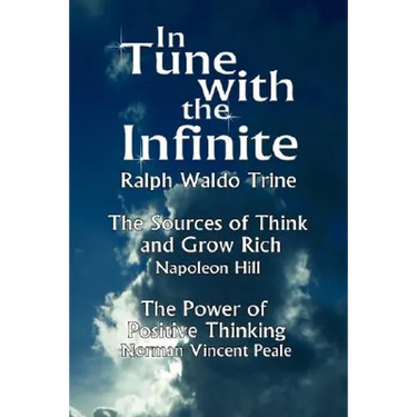 In Tune with the Infinite (the Sources of Think and Grow Rich by Napoleon Hill & the Power of Positive Thinking by Norman Vincent Peale)