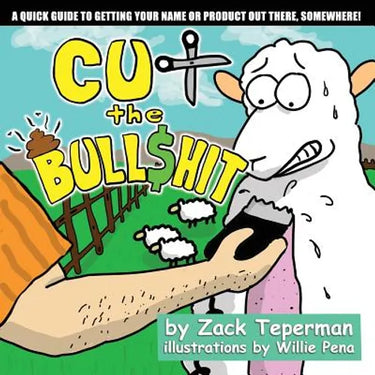 Cut The Bull$hit: A Quick Guide To Getting Your Name Or Product Out There, Somewhere!