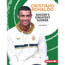Cristiano Ronaldo: Soccer's Greatest Scorer