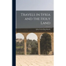 Travels in Syria and the Holy Land
