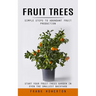 Fruit Trees: Simple Steps to Abundant Fruit Production (Start Your Fruit Trees Garden in Even the Smallest Backyard)