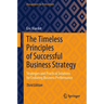 The Timeless Principles of Successful Business Strategy: Strategies and Practical Solutions for Enduring Business Performance