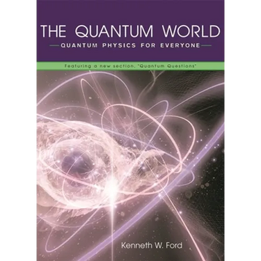 The Quantum World: Quantum Physics for Everyone