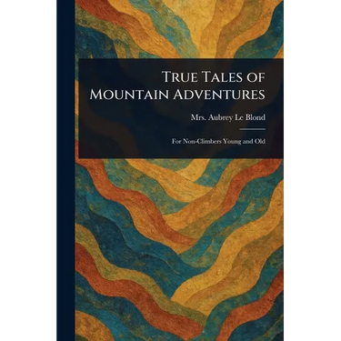 True Tales of Mountain Adventures
