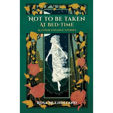 Not to Be Taken at Bed-Time & Other Strange Stories