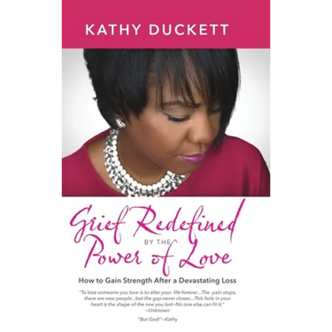 Grief Redefined by the Power of Love: How to Gain Strength and Courage After a Devastating Loss