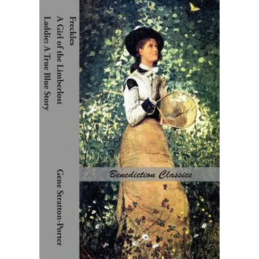 Freckles, A Girl of the Limberlost AND Laddie: A True Blue Story
