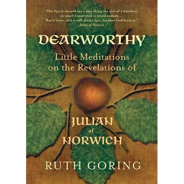 Dearworthy: Little Meditations on the Revelations of Julian of Norwich