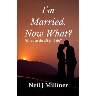 I'm Married. Now What?: What To Do After "I Do!"