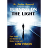 Turning on the Light: Tips, Tricks, and Stories for Better Living with Low Vision