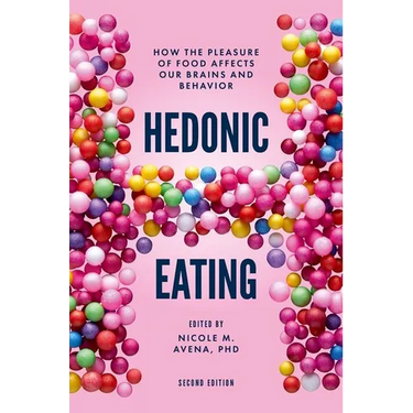 Hedonic Eating: How the Pleasure of Food Affects Our Brains and Behavior