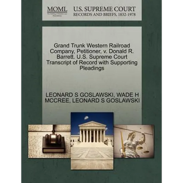 Grand Trunk Western Railroad Company, Petitioner, V. Donald R. Barrett. U.S. Supreme Court Transcript of Record with Supporting Pleadings
