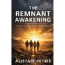The Remnant Awakening: Walking in the Ways of the Lord in These Last Days