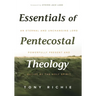 Essentials of Pentecostal Theology: An Eternal and Unchanging Lord Powerfully Present & Active by the Holy Spirit