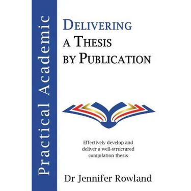 Practical Academic: Delivering a Thesis by Publication