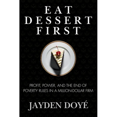 Eat Dessert First: Profit, Power, and the End of Poverty Rules in a Million-Dollar Firm