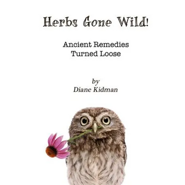 Herbs Gone Wild! Ancient Remedies Turned Loose