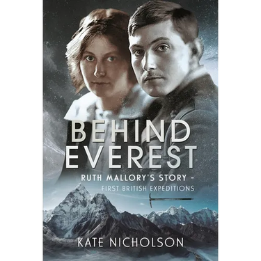 Behind Everest: Ruth Mallory's Story - First British Expeditions