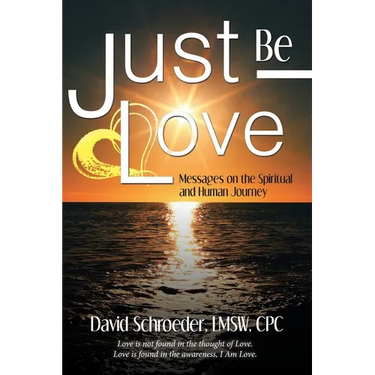 Just Be Love: Messages on the Spiritual and Human Journey