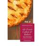 Air Fryer Cakes And Bakes Vol. 2: Sweet, Mouthwatering Treats For The Family!