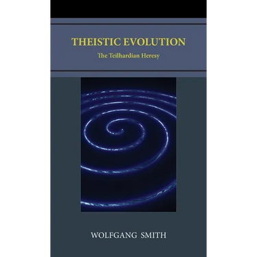 Theistic Evolution: The Teilhardian Heresy