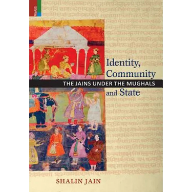Identity, Community and State: The Jains Under the Mughals