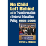 No Child Left Behind and the Transformation of Federal Education Policy, 1965-2005