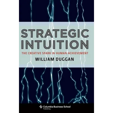 Strategic Intuition: The Creative Spark in Human Achievement