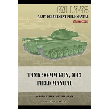 Tank 90-MM Gun, M47 Field Manual: FM 17-78