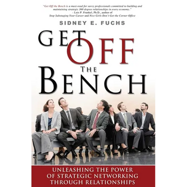 Get Off the Bench: Unleashing the Power of Strategic Networking Through Relationships