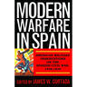 Modern Warfare in Spain: American Military Observations on the Spanish Civil War, 1936-1939