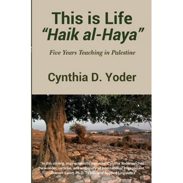 This is Life; "Haik al-Haya": Five Years Teaching in Palestine