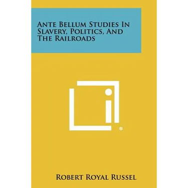 Ante Bellum Studies in Slavery, Politics, and the Railroads