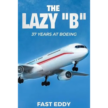 The Lazy B: 37 Years at Boeing