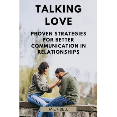 Talking Love: Proven Strategies for Better Communication in Relationships