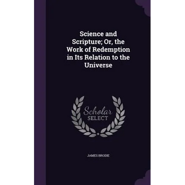 Science and Scripture; Or, the Work of Redemption in Its Relation to the Universe
