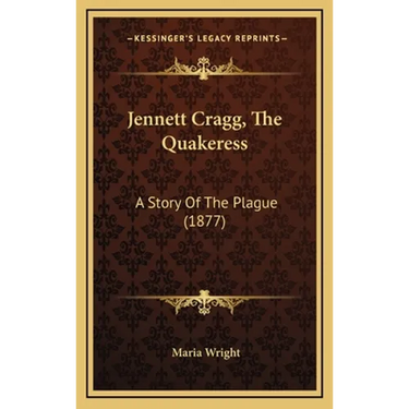 Jennett Cragg, The Quakeress: A Story Of The Plague (1877)