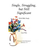 Single, Struggling, but Still Significant: With Bible Study
