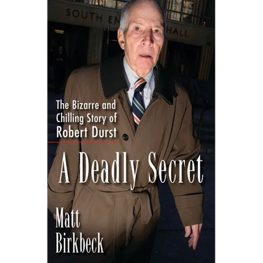 A Deadly Secret: The Bizarre and Chilling Story of Robert Durst