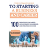 The Ultimate Guide to Starting a Business and Career: 100 Principles for Career Advancement, Leadership and Strategic Success