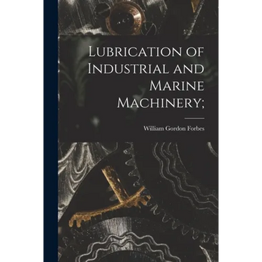 Lubrication of Industrial and Marine Machinery;