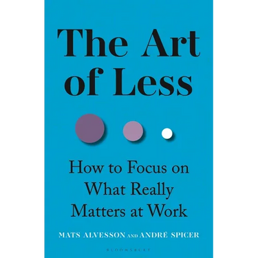 The Art of Less: How to Focus on What Really Matters at Work