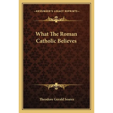 What The Roman Catholic Believes