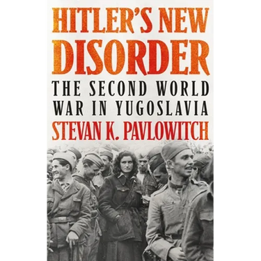 Hitler's New Disorder: The Second World War in Yugoslavia