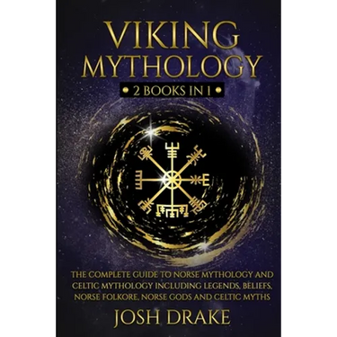 Viking Mythology: 2 Books In 1 - The Complete Guide to Norse Mythology and Celtic Mythology Including Legends, Beliefs, Norse Folkore, N