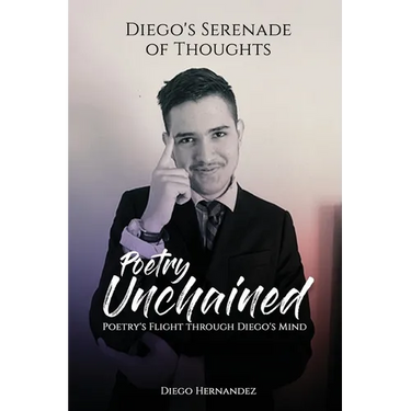 Diego's Serenade of Thoughts: Poetry Unchained: Poetry Unchained: Poetry's Flight through Diego's Mind: Poetry Unchained